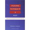 Harvard Business School Pr Flying Without a Net: Turn Fear of Change into Fuel for Success