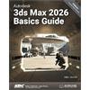 SDC Publications Autodesk 3ds Max 2026 Basics Guide: Text and Video Instruction