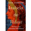 William Collins Izabela the Valiant: The Story of an Indomitable Polish Princess