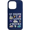 Abbigliamento artistico Custodia per iPhone 13 Pro Of Quartz I Love Rocks Rock Quartz Lover Rock Seeker Apparel