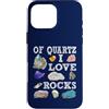 Abbigliamento artistico Custodia per iPhone 16 Pro Max Of Quartz I Love Rocks Rock Quartz Lover Rock Seeker Apparel