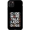 Programming Dog Lover Code Humor Custodia per iPhone 11 Pro Max Code More Parla meno Cani da compagnia Programmatore Umorismo