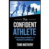 Author Academy Elite The Confident Athlete: 4 Easy Steps to Build and Maintain Confidence