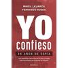 Roca Editorial Yo confieso / I Confess: 45 Anos De Espa, Las Explosivas Memorias De El Lobo, El Espia Mas Importante De La Historia De Espana