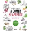 Editorial Planeta A comer se aprende : alimentación sana para tu día a día