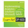 Microsoft Press Exam Ref Dp-600 Implementing Analytics Solutions Using Microsoft Fabric