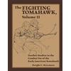CREATESPACE The Fighting Tomahawk, Volume II: Further Studies in the Combat Use of the Early American Tomahawk
