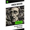 Sharp Ink The Owen Wister Collection: Westerns, Historical Novels, Adventures and Romances