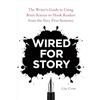 Ten Speed Press Wired for Story: The Writer's Guide to Using Brain Science to Hook Readers from the Very First Sentence