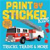 Workman Publishing Paint by Sticker Kids (Official): Trucks Trains & More: Create 10 Pictures One Sticker at a Time!