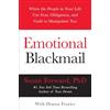 Harper Paperbacks Emotional Blackmail: When The People In Your Life Use Fear, Obligation, And Guilt To Manipulate You: When the People in Your Life Use Fear, ... You ― A Therapist's Practical Self-Help Guide