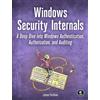 No Starch Press Windows Security Internals: A Deep Dive into Windows Authentication, Authorization, and Auditing
