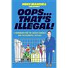 Grand Central Publishing Oops...That's Illegal!: A Handbook for the Wildly Curious (and the Accidental Outlaw)