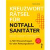 Tobias Berse Kreuzworträtsel für Notfallsanitäter: 1.700 Wissensfragen für den Rettungsdienst - Anatomie │ Physiologie │ Krankheitslehre │ Biologie │ Pharmazie │ Notfallmedizin