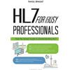 Anchiove Inc. HL7 For Busy Professionals: Your No Sweat Guide to Understanding HL7