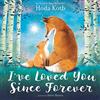 HarperCollins I've Loved You Since Forever: A Poetic Picture Book About the Timeless Love Between Parent and Child Through the Years