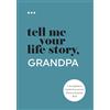 Questions About Me Tell Me Your Life Story, Grandpa: A Grandfather's Guided Journal and Memory Keepsake Book