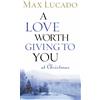 Thomas Nelson A Love Worth Giving To You at Christmas: Discover Jesus, the Most Generous Gift God Could Ever Give