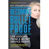 Icon Books Becoming Bulletproof : Life Lessons from a Secret Service Agent