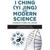 iUniverse.com I Ching (Yi Jing) and Modern Science: Its Application for the Benefit of Human Society