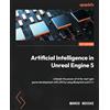 Packt Publishing Artificial Intelligence in Unreal Engine 5: Unleash the power of AI for next-gen game development with UE5 by using Blueprints and C++