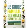 MANGO Le guide familial des huiles essentielles: Mode d'emploi + trousses de base, 60 huiles essentielles détaillées, plus de 275 formules classées par troubles