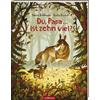 Ars Edition Du, Papa ... Ist zehn viel?: Kinderbuch ab 3, Geschichte von Papa und Kind über die Kraft von Fragen und Liebhaben