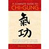 Shambhala A Complete Guide to Chi-Gung: The Principles and Practice of the Ancient Chinese Path to Health, Vigor, and Longevity