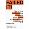 Phaidon Failed it! Ediz. illustrata: how to turn mistakes into ideas and other advice for successfully screwing up