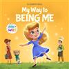ELISABETH COLE My Way to Being Me: An Inspirational Kids' Book About Building Confidence and Developing a Growth Mindset for Ages 3-8 (My way: Social Emotional Books for Kids)