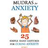 CREATESPACE Mudras for Anxiety: 25 Simple Hand Gestures for Curing Anxiety