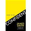 HarperCollins How to Be Confident: The No.1 Sunday Times Bestseller