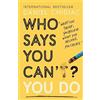 John Murray One Who Says You Can't? You Do: The life-changing self help book that's empowering people around the world to live an extraordinary life