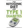 Gutsy Badger Publishing The Ketogenic Diet for Type 1 Diabetes: Reduce Your HbA1c and Avoid Diabetic Complications