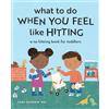 Rockridge Press What to Do When You Feel Like Hitting: A No Hitting Book for Toddlers