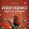 ELISABETH COLE Perseverance Makes Me Stronger: Social Emotional Book for Kids about Self-confidence, Managing Frustration, Self-esteem and Growth Mindset Suitable for Children Ages 3 to 8