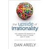 Harper The Upside Of Irrationality The Unexpected Benefits Of Defying Logic At Work And At Home