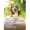 Ulmer Eugen Verlag Spiele und Action für ausgeglichene Hütehunde: Border Collie, Australian Shepherd und Co. rassegerecht auslasten