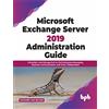 BPB Publications Microsoft Exchange Server 2019 Administration Guide: Administer and Manage End-to-End Enterprise Messaging, Business Communication, and Team Collaboration (English Edition)