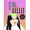 HarperCollins Be Bad, Be Bold, Be Billie: Live Life the Billie Eilish Way