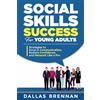 JDL Ventures Publishing Social Skills Success for Young Adults: Strategies to Conquer Anxiety, Excel in Communication, Radiate Confidence, and Network Like a Pro.