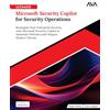 AVA Ultimate Microsoft Security Copilot for Security Operations: Reimagine Your Enterprise Security with Microsoft Security Copilot to Automate Defenses and Outpace Modern Threats (English Edition)