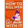 HQ Digital How to Kill Men and Get Away With It: A deliciously dark, hilariously twisted debut psychological thriller, about friendship, love and murder: Book 1