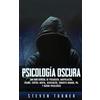 CH Publications Psicología oscura: Una guía esencial de persuasión, manipulación, engaño, control mental, negociación, conducta humana, PNL y guerra psicológica