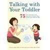 Ulysses Press Talking with Your Toddler: 75 Fun Activities and Interactive Games that Teach Your Child to Talk