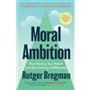 Bloomsbury Moral Ambition: Stop Wasting Your Talent and Start Making a Difference - from the presenter of the 2025 BBC 'Moral Revolution' Reith lectures