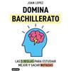 Ediciones Destino Domina bachillerato. Las 5 reglas para estudiar mejor y sacar notazas