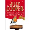 Penguin How to Survive Christmas: The hilariously funny guide to surviving the festive holiday season from the Sunday Times bestselling author of Rivals