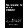 CLUBE DE AUTORES Os caminhos de um guardião:: Tranca rua nas fronteiras do umbral