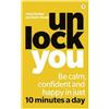 FT Press Unlock You: Be Calm, Confident and Happy in Just 10 Minutes a Day